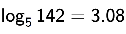 A LaTex expression showing \log sub 5 142 = 3.08