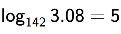 A LaTex expression showing \log sub 142 3.08 = 5
