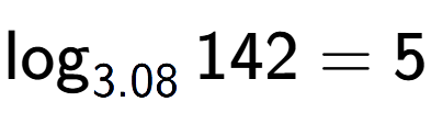 A LaTex expression showing \log sub 3.08 142 = 5