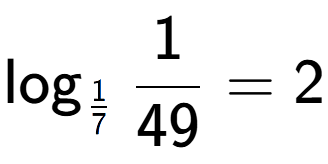 A LaTex expression showing \log sub 1 over 7 1 over 49 = 2
