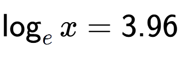 A LaTex expression showing \log sub e x = 3.96