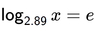 A LaTex expression showing \log sub 2.89 x = e