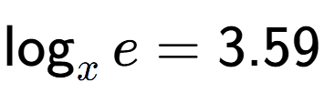 A LaTex expression showing \log sub x e = 3.59