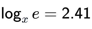 A LaTex expression showing \log sub x e = 2.41