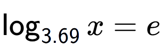 A LaTex expression showing \log sub 3.69 x = e