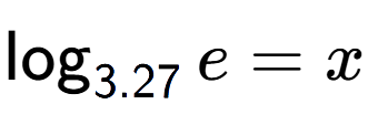 A LaTex expression showing \log sub 3.27 e = x