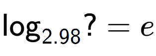 A LaTex expression showing \log sub 2.98 ? = e