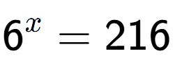 A LaTex expression showing 6 to the power of x = 216