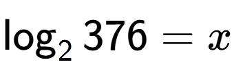 A LaTex expression showing \log sub 2 376 = x