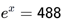 A LaTex expression showing e to the power of x = 488