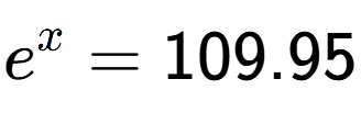 A LaTex expression showing e to the power of x = 109.95