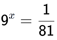 A LaTex expression showing 9 to the power of x = 1 over 81