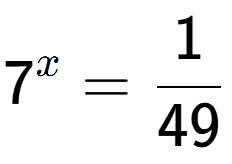 A LaTex expression showing 7 to the power of x = 1 over 49