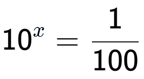 A LaTex expression showing 10 to the power of x = 1 over 100