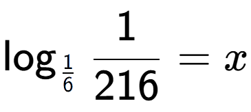 A LaTex expression showing \log sub 1 over 6 1 over 216 = x