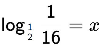 A LaTex expression showing \log sub 1 over 2 1 over 16 = x