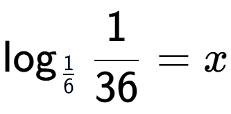 A LaTex expression showing \log sub 1 over 6 1 over 36 = x