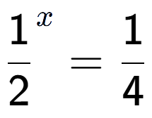 A LaTex expression showing 1 over 2 to the power of x = 1 over 4
