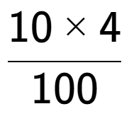 A LaTex expression showing 10 multiplied by 4 over 100