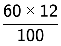 A LaTex expression showing 60 multiplied by 12 over 100