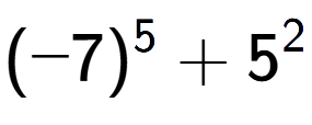 A LaTex expression showing (-7) to the power of {5 } + 5 to the power of {2 }