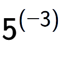 A LaTex expression showing 5 to the power of {(-3) }