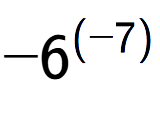 A LaTex expression showing -6 to the power of {(-7) }