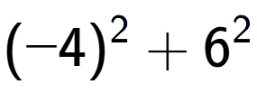 A LaTex expression showing (-4) to the power of {2 } + 6 to the power of {2 }