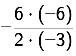 A LaTex expression showing -\frac{{6 times (-6)}}{{2 times (-3)}}