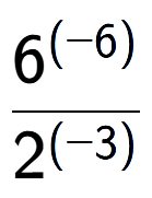 A LaTex expression showing \frac{{6 to the power of {(-6) }}}{{2 to the power of {(-3) }}}