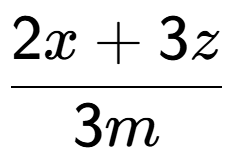 A LaTex expression showing \frac{{2x + 3z}}{{3m}}