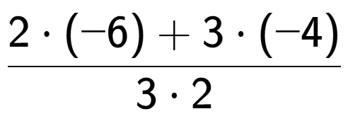 A LaTex expression showing \frac{{2 times (-6) + 3 times (-4)}}{{3 times 2}}