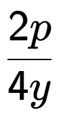 A LaTex expression showing \frac{{2p}}{{4y}}