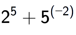 A LaTex expression showing 2 to the power of {5 } + 5 to the power of {(-2) }
