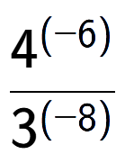 A LaTex expression showing \frac{{4 to the power of {(-6) }}}{{3 to the power of {(-8) }}}