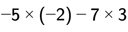 A LaTex expression showing -5 multiplied by (-2) - 7 multiplied by 3
