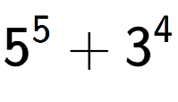 A LaTex expression showing 5 to the power of {5 } + 3 to the power of {4 }