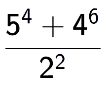 A LaTex expression showing \frac{{5 to the power of {4 } + 4 to the power of {6 }}}{{2 to the power of {2 }}}