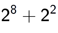 A LaTex expression showing 2 to the power of {8 } + 2 to the power of {2 }