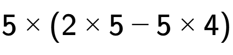 A LaTex expression showing 5 multiplied by (2 multiplied by 5 - 5 multiplied by 4)