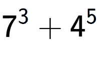 A LaTex expression showing 7 to the power of {3 } + 4 to the power of {5 }