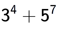 A LaTex expression showing 3 to the power of {4 } + 5 to the power of {7 }