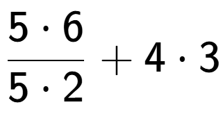 A LaTex expression showing \frac{{5 times 6}}{{5 times 2}} + 4 times 3