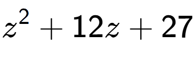 A LaTex expression showing z to the power of 2 + 12z + 27