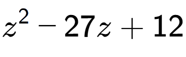 A LaTex expression showing z to the power of 2 - 27z + 12