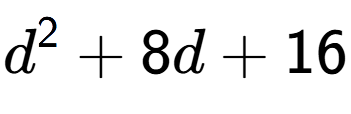 A LaTex expression showing d to the power of 2 + 8d + 16