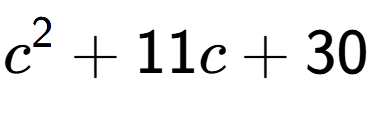 A LaTex expression showing c to the power of 2 + 11c + 30