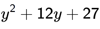 A LaTex expression showing y to the power of 2 + 12y + 27