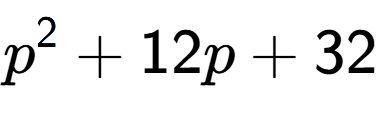 A LaTex expression showing p to the power of 2 + 12p + 32