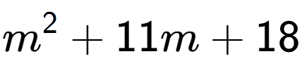 A LaTex expression showing m to the power of 2 + 11m + 18